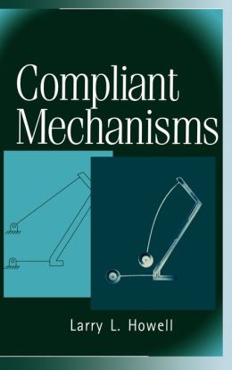 Compliant Mechanisms: 1st (First) Edition Larry L. Howell