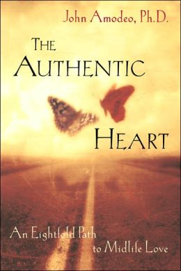 The Authentic Heart : An Eightfold Path to Midlife Love John Amodeo