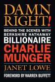 Book Cover Image. Title: Damn Right!:  Behind the Scenes with Berkshire Hathaway Billionaire Charlie Munger, Author: Janet Lowe