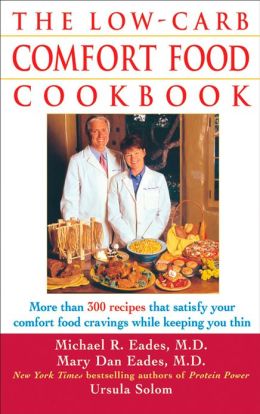 The Low-Carb Comfort Food Cookbook Mary Dan Eades M.D., Michael R. Eades M.D. and Ursula Solom