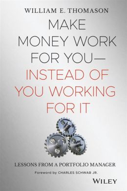 Make Money Work for You--Instead of You Working for It: Lessons from a Portfolio Manager