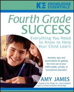 Fourth Grade Success: Everything You Need to Know to Help Your Child Learn Amy James