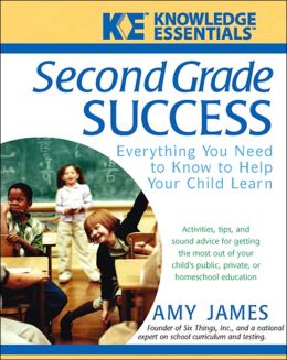 Second Grade Success: Everything You Need to Know to Help Your Child Learn Amy James