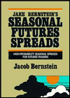 Jake Bernstein's Seasonal Futures Spreads: High-Probability Seasonal Spreads for the Futures Trader