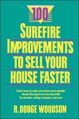 100 Surefire Improvements to Sell Your House Faster R. Dodge Woodson