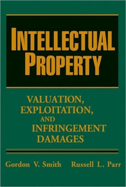 Intellectual Property: Valuation, Exploitation, and Infringement Damages Russell L. Parr
