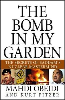 The Bomb in My Garden: The Secrets of Saddam's Nuclear Mastermind Mahdi Obeidi and Kurt Pitzer