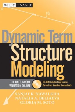 Dynamic Term Structure Modeling: The Fixed Income Valuation Course & CD-ROM