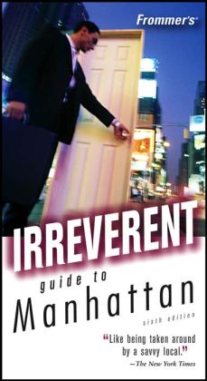 Frommer's Irreverent Guide to Manhattan