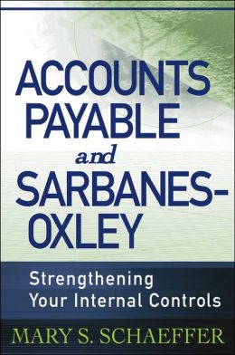 Accounts Payable and Sarbanes-Oxley: Strengthening Your Internal Controls