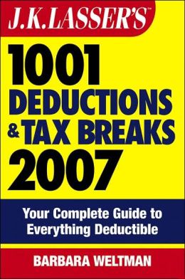 J.K. Lasser's 1001 Deductions and Tax Breaks 2007: Your Complete Guide to Everything Deductible