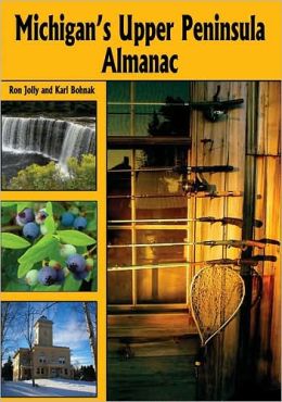 Michigan's Upper Peninsula Almanac Ronald Jolly and Karroll Bohnak