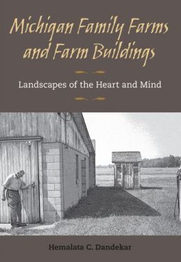 Michigan Family Farms and Farm Buildings: Landscapes of the Heart and Mind Hemalata C. Dandekar