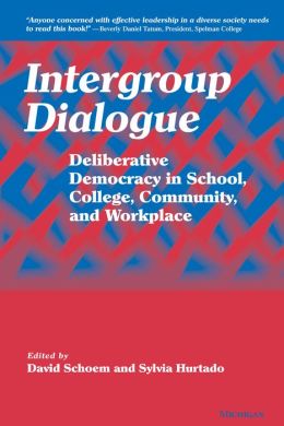 Intergroup Dialogue: Deliberative Democracy in School, College, Community, and Workplace