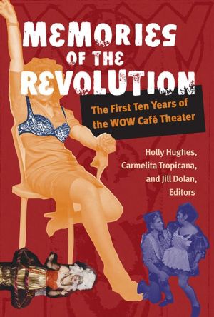 Memories of the Revolution: The First Ten Years of the WOW Cafe Theater