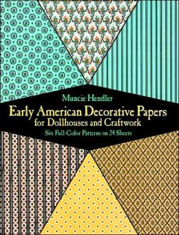 Early American Decorative Papers for Dollhouses and Craftwork: Six Full-Color Patterns on 24 Sheets