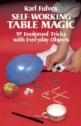 Self-Working Table Magic: 97 Foolproof Tricks with Everyday Objects Karl Fulves