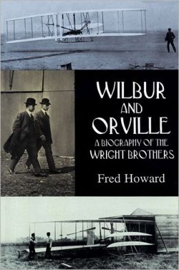 Wilbur and Orville: A Biography of the Wright Brothers (Dover Transportation) Fred Howard