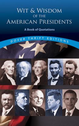 Wit and Wisdom of the American Presidents: A Book of Quotations