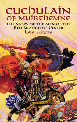 Cuchulain of Muirthemne: The Story of the Men of the Red Branch of Ulster