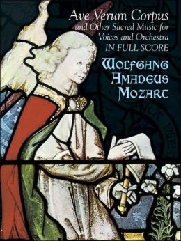 Ave Verum Corpus and Other Sacred Music for Voices and Orchestra in Full Score