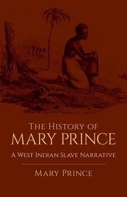The History of Mary Prince: A West Indian Slave Narrative Mary Prince