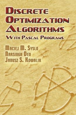 Discrete Optimization Algorithms: with Pascal Programs (Dover Books on Computer Science) Maciej M. Syslo, Narsingh Deo and Janusz S. Kowalik