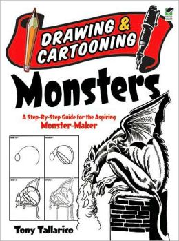 Drawing and Cartooning Monsters: A Step-by-Step Guide for the Aspiring Monster-Maker (Dover How to Draw) Tony Tallarico Sr. and How to Draw