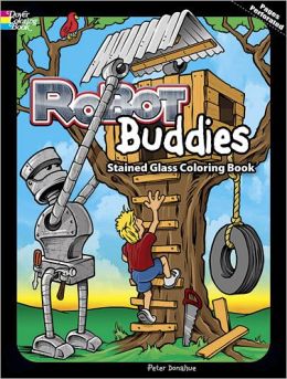 Robot Buddies Stained Glass Coloring Book (Dover Stained Glass Coloring Book) Peter Donahue and Coloring Books