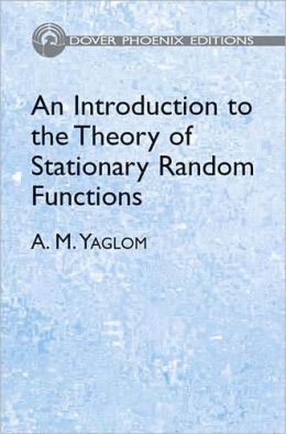 An Introduction to the Theory of Stationary Random Functions (Dover Phoenix Editions Series)