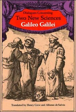 Dialogues Concerning Two New Sciences: Galileo Galilei