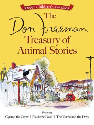 The Don Freeman Treasury of Animal Stories: Featuring Cyrano the Crow, Flash the Dash and The Turtle and the Dove