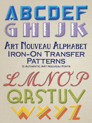 Art Nouveau Alphabet Iron-On Transfer Patterns: 18 Authentic Art Nouveau Fonts