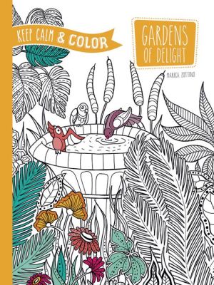 Keep Calm and Color -- Gardens of Delight Coloring Book