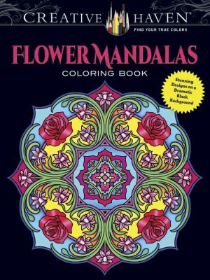 Creative Haven Flower Mandalas Coloring Book: Flower Designs on a Dramatic Black Background