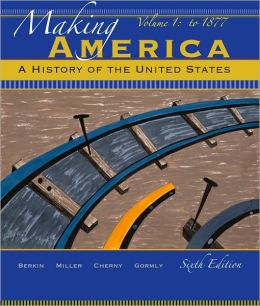 Making America: A History of the United States, Volume 1