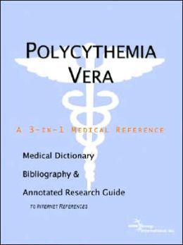 Polycythemia Vera - a Medical Dictionary, Bibliography, and Annotated Research Guide to Internet References