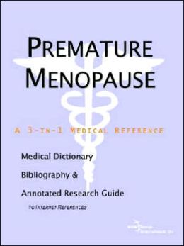 Premature Menopause - a Medical Dictionary, Bibliography, and Annotated Research Guide to Internet References