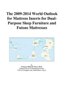 The 2009-2014 World Outlook for Mattress Inserts for Dual-Purpose Sleep Furniture and Futons Mattresses Icon Group