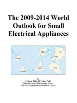 The 2009-2014 World Outlook for Small Electrical Appliances Icon Group