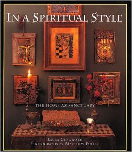 In a Spiritual Style: The Home as Sanctuary Laura Cerwinske and Matthew Fuller