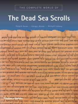 The Complete World of the Dead Sea Scrolls Philip R. Davies, George J. Brooke and Phillip R. Callaway
