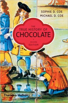 The True History of Chocolate Sophie D. Coe and Michael D. Coe