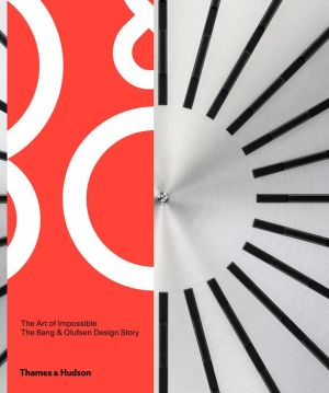 The Art of Impossible: The Bang & Olufsen Design Story
