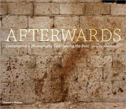 Afterwards: Contemporary Photography Confronting the Past
