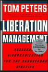 Liberation Management : Necessary Disorganization for the Nanosecond Nineties: Necessary Disorganization for the Nanosecond Nineties