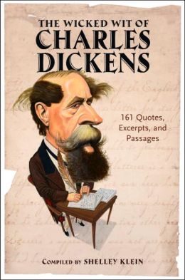 The Wicked Wit of Charles Dickens: 161 Quotes, Excerpts, and Passages Charles Dickens