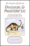 Instant Guide to Prehistoric Life: Fascinating Plants and Animals That Lived on Earth Before Mankind Described and Illustrated in Full Color