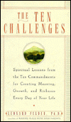 The Ten Challenges: Spiritual Lessons from the 10 Commandments for Creating Meaning, Growth, and Richness Every Day of Your Life