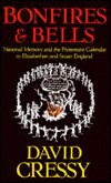 Bonfires and Bells: National Memory and the Protestant Calendar in Elizabethan and Stuart England David Cressy